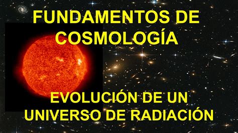 13 UNIVERSO DOMINADO POR LA RADIACIÓN CURSO FUNDAMENTOS DE COSMOLOGÍA