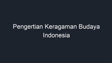 Pengertian Keragaman Budaya Indonesia Geograf