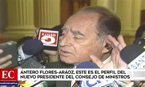 Ántero Flores Aráoz El Perfil Político Y Profesional Del Nuevo Jefe De Gabinete