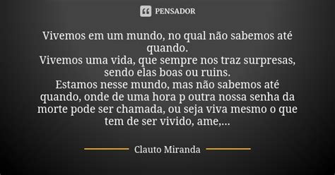 Vivemos Em Um Mundo No Qual Não Clauto Miranda Pensador