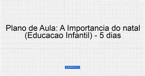 Plano De Aula A Import Ncia Do Natal Educa O Infantil Dias