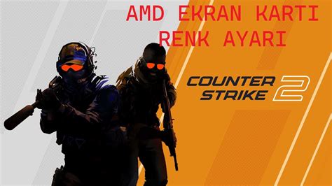 CS2 AMD EKRAN KARTLARI İÇİN RENK AYARI DOYGUNLUK KONTRAST