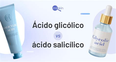 Ácido Glicólico vs Ácido Salicílico Cuál es mejor para ti