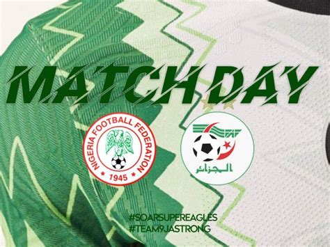 Nigeria Vs Algeria Match Preview Kick Off Team News Line Up And