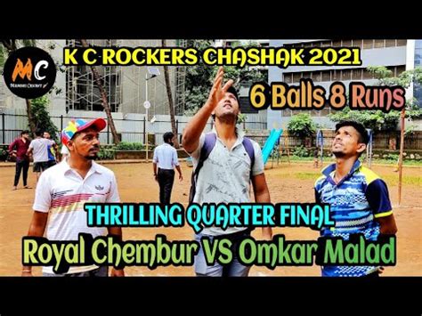 Royal Chembur Vs Omkar Malad Thrilling Quarter Final Balls Runs