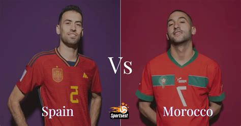 Morocco Vs Spain Match Prediction Time Teams Preview