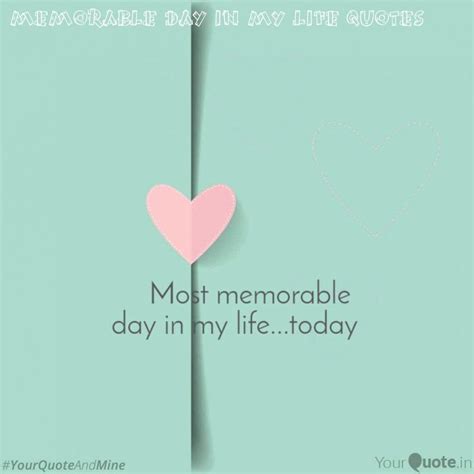 7 Memorable Day In My Life Quotes