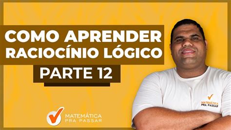 Como Aprender Raciocínio Lógico Parte 12 YouTube