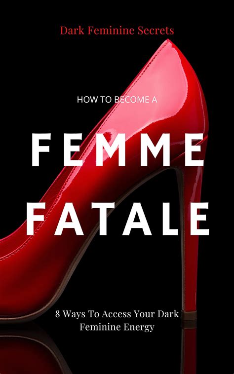 Dar Feminine Secrets How To Become A Femme Fatale Ways To Access