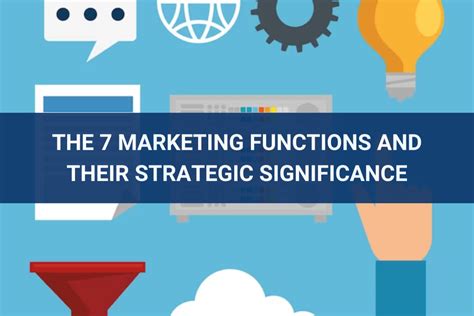 The 7 Marketing Functions And Their Strategic Significance Ycc Marketer