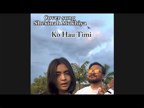 Ko Hau Timi Shekinah Mukhiya Cover Song Nepali Song Lyrics Video