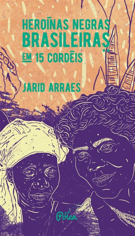 RESENHA HEROÍNAS NEGRAS BRASILEIRAS EM 15 CORDÉIS DE JARID ARRAES