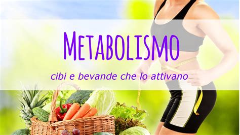 Cibi E Bevande Che Attivano Il Metabolismo YouTube