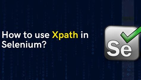 Mastering XPath Expressions For Precise Element Identification In