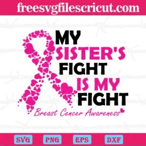 My Sister S Fight Is My Fight Pink Ribbon Breast Cancer Awareness Svg