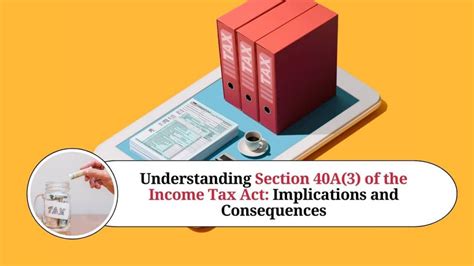 Understanding Section 40a 3 Of The Income Tax Act Implications And