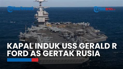 Tanda Perang Akan Dimulai Kapal Induk Uss Gerald R Ford Gertak Rusia