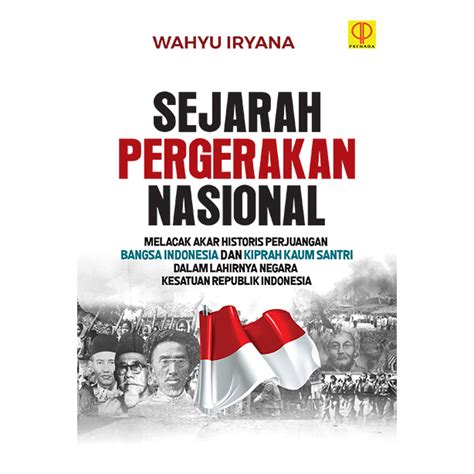 Sejarah Pergerakan Nasional Melacak Akar Historis Perjuangan Bangsa