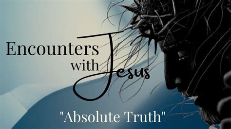 Encounters With Jesus (Part 12): Absolute Truth - Faith Church