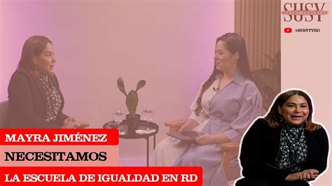 Mayra Jim Nez Necesitamos La Escuela De Igualdad En Rd