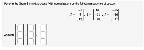 Solved Perform The Gram Schmidt Process With Normalization