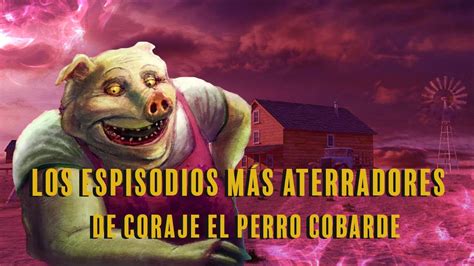 Los Episodios M S Aterradores De Coraje El Perro Cobarde Youtube