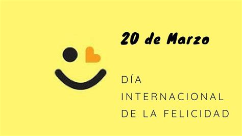 Día Internacional de la Felicidad 20 de Marzo Día internacional de