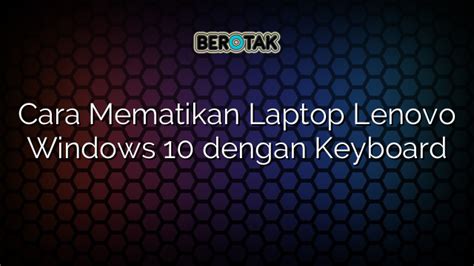 Cara Mematikan Laptop Lenovo Windows Dengan Keyboard