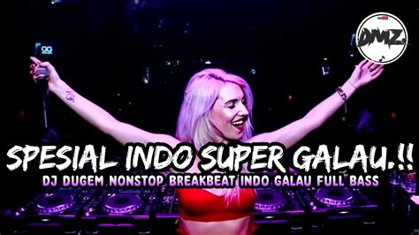 Spesial Indo Super Galau Dj Dugem Nonstop Breakbeat Indo Galau Full