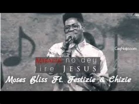 Miracle No Dey Tire Jesus Moses Bliss Official Video Youtube