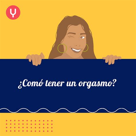 Consejos Para Saber Cómo Llegar Al Orgasmo