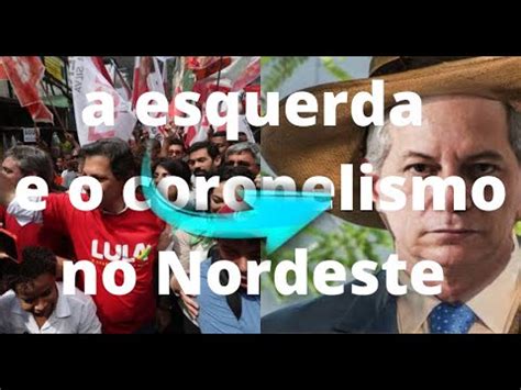 A Esquerda E O Coronelismo No Nordeste YouTube