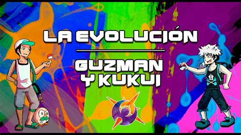 LA EVOLUCIÓN DE GUZMÁN Y KUKUI YouTube