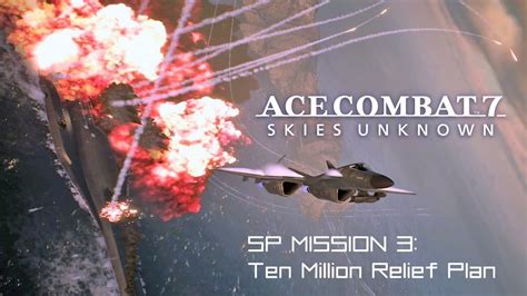 ACE COMBAT 7 SP Mission 3 Ten Million Relief Plan YouTube