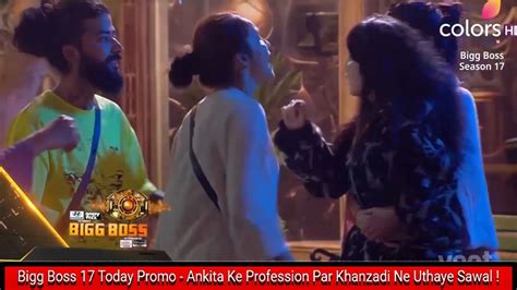 Bigg Boss Today Promo Ankita Ke Profession Par Khanzadi Ne Uthaye