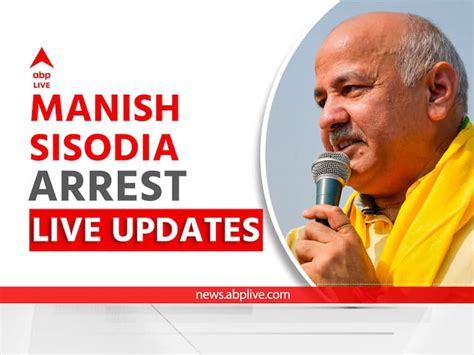 Manish Sisodia Arrest Live Updates Cbi Delhi Excise Policy Scam Aap