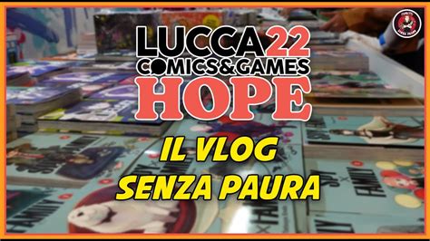 LUCCA COMICS 2022 IL VLOG SENZA PAURA YouTube