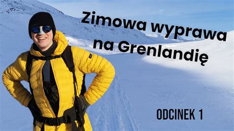 Grenlandia Zimowa Wyprawa Na Arctic Circle Trail Odcinek 1 YouTube