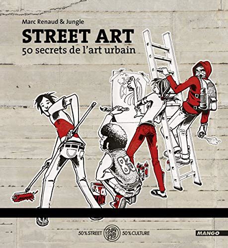 Street Art 50 Secrets De Lart Urbain By Marc Renaud Goodreads