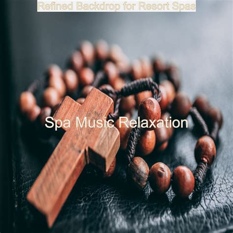 Refined Backdrop For Resort Spas Album By Spa Music Relaxation Spotify