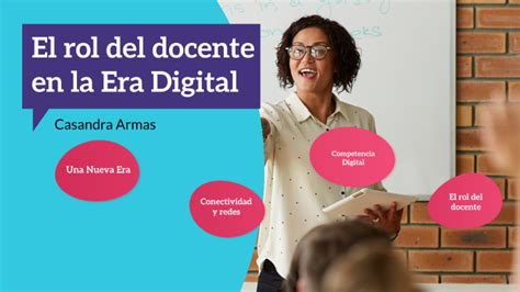 El Rol Del Docente En La Era Digital By Casandra Armas Aleman On Prezi