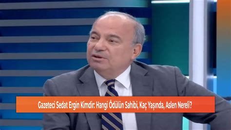 Gazeteci Sedat Ergin Kimdir Hangi D L N Sahibi Ka Ya Nda Aslen