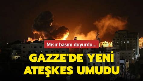 Mısır basını duyurdu Gazze de yeni ateşkes umudu