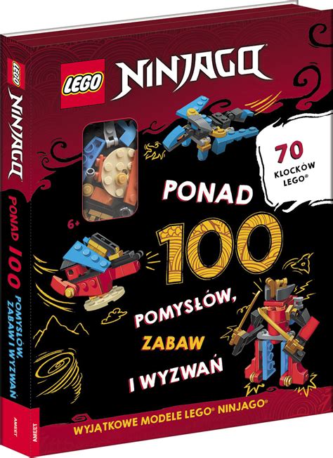 LEGO NINJAGO Ponad 100 pomysłów zabaw i wyzwań Opracowanie zbiorowe