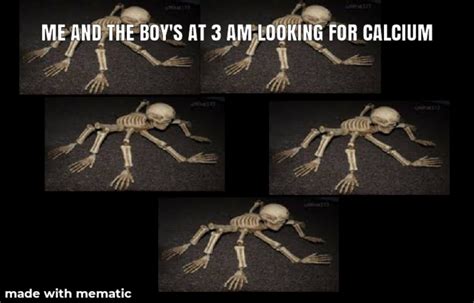 Calcium Is Needed Skeleton Calcium Know Your Meme