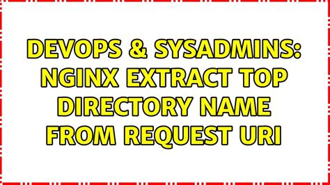 Devops Sysadmins Nginx Extract Top Directory Name From Request Uri