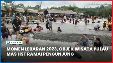 Momen Lebaran Objek Wisata Pulau Mas Hst Ramai Pengunjung Youtube