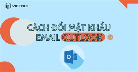 Cách đổi mật khẩu Email Outlook và cập nhật mật khẩu dễ dàng