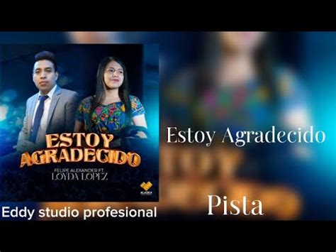 Felipe Alexander Ft Loyda Lopez Estoy Agradecido Pista Con Letra YouTube