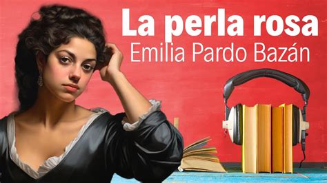 Cuentos De Amor De Emilia Pardo Baz N La Perla Rosa Youtube